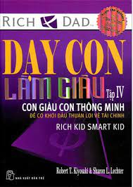 Dạy con làm giàu 4 - Con giàu con thông minh - Robert T.Kiyosaki